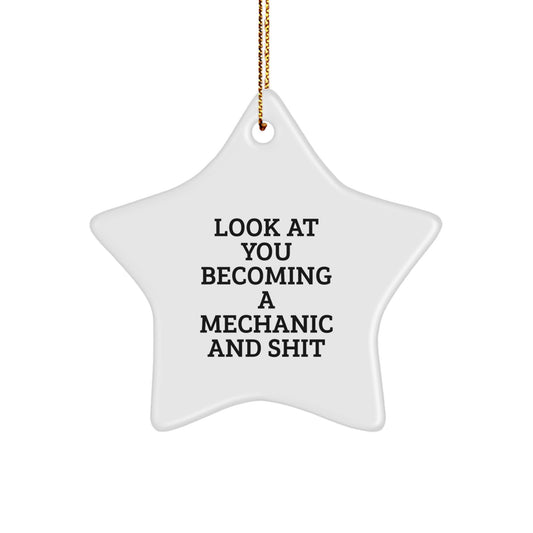 Funny Mechanic Star Ornament, Christmas Unique Gifts for Men from Friends, Inspirational Decoration for Garages, 'Look At You Becoming A Mechanic And Shit' - Image 1