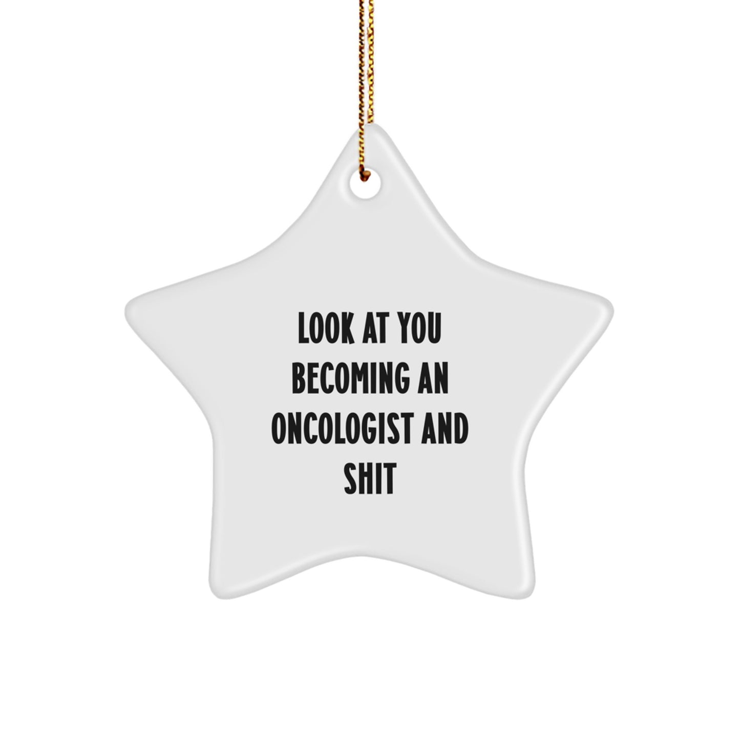 Funny Oncologist Gifts - Look At You Becoming An Oncologist And Shit, Star Ornament for Men, Women, Friends, Family, Coworkers, Christmas Unique Gifts for Oncologist, Star Shaped Ornament - Image 1