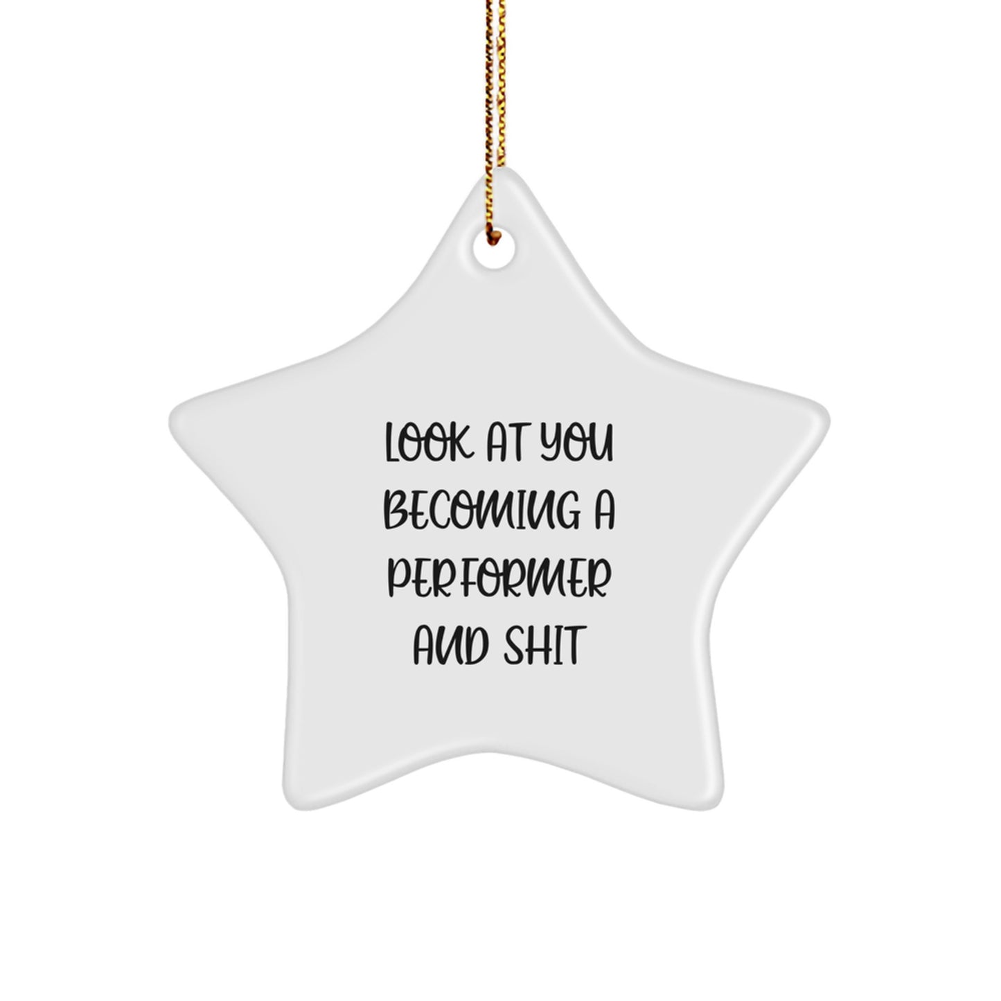 Funny Performer Star Ornament Gifts for Men and Women, Unique Christmas Decorations, Look At You Becoming A 'Performer And Shit' - Image 1