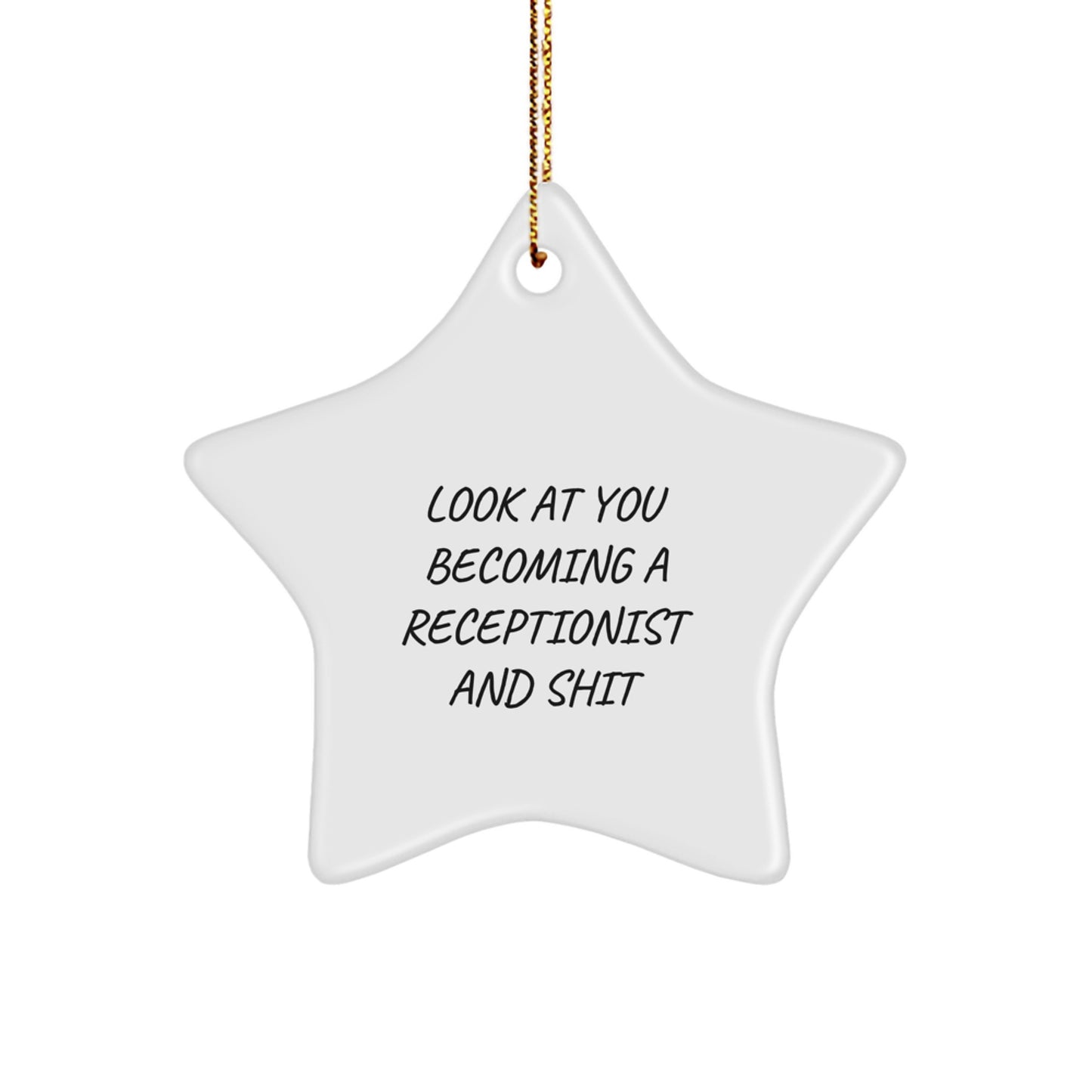 Funny Receptionist Star Ornament Gifts from Friends, Coworkers, or Family for Christmas Unique Gifts - Look At You Becoming A Receptionist And Shit - Image 1