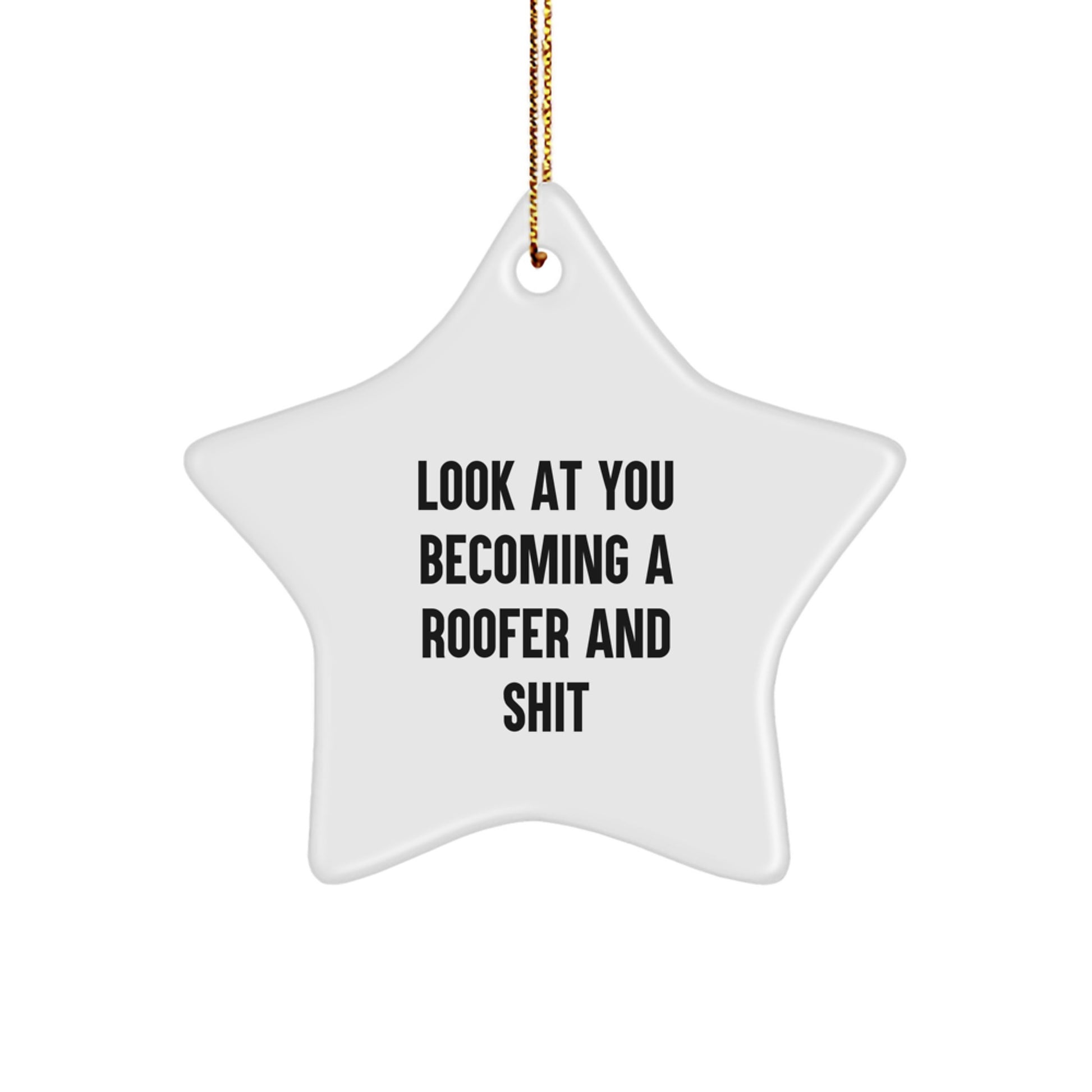 Funny Roofer Gifts for Men - Star Ornament from Friends - 'Look At You Becoming A Roofer And Shit' Christmas Unique Decorations - Image 1