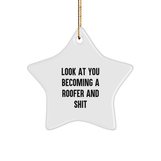 Funny Roofer Gifts for Men - Star Ornament from Friends - 'Look At You Becoming A Roofer And Shit' Christmas Unique Decorations - Image 1