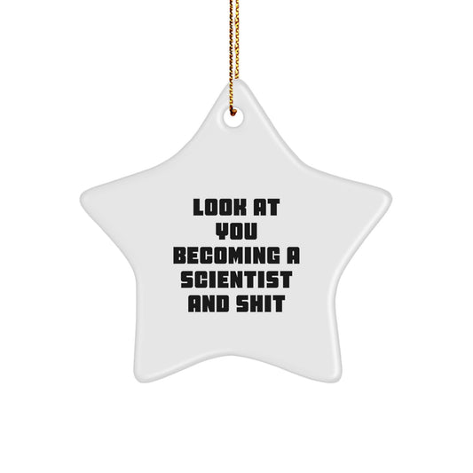 Funny Scientist Star Ornament Gifts from Friends, Men, Women, Coworkers, Family - Look At You Becoming A Scientist And Shit, Star Shaped Christmas Unique Decorations - Image 1