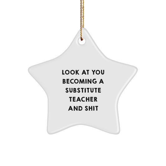 Gifts from Friends to Substitute Teacher Star Ornament Funny Look At You Becoming A Substitute Teacher And Shit Christmas Unique Gifts - Image 1