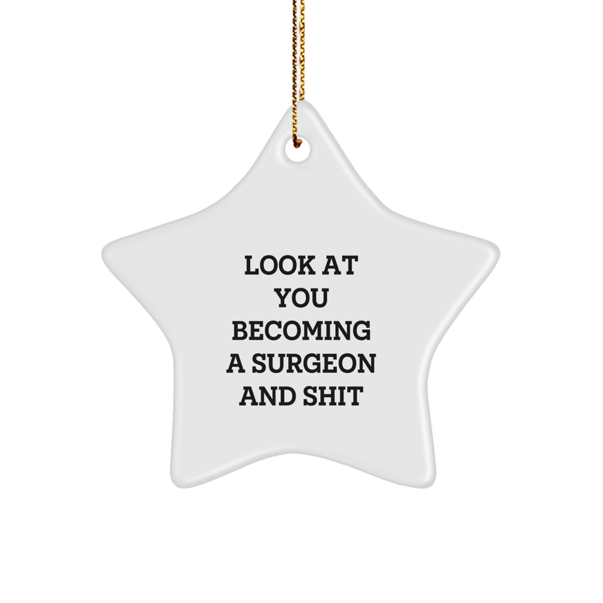 Funny Surgeon Gifts, Look At You Becoming A Surgeon And Shit, Star Ornament for Christmas Unique Gifts for Men from Family - Image 1
