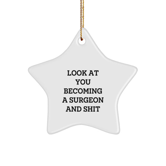 Funny Surgeon Gifts, Look At You Becoming A Surgeon And Shit, Star Ornament for Christmas Unique Gifts for Men from Family - Image 1