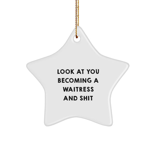 Funny Waitress Star Ornament, Gifts for Waitress Friends, 'Look At You Becoming A Waitress And Shit' Star Ornament for Christmas Decorations - Image 1