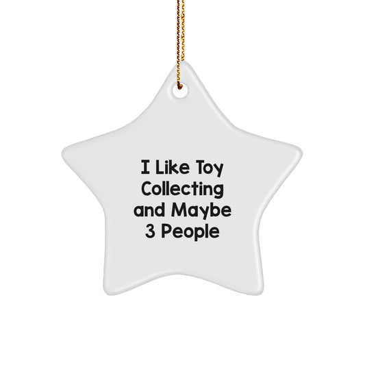 Funny Toy Collecting Gifts for Men, Star Ornament with I Like Toy Collecting And Maybe 3 People Quote, Unique Christmas Decorations for Home or Office - Image 1