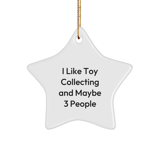 Funny Toy Collecting Gifts from Friends for Men with I Like Toy Collecting And Maybe 3 People Star Ornament, White, Christmas Unique Gifts - Image 1