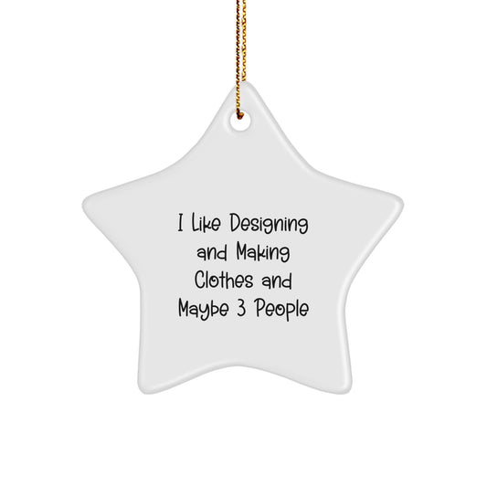 Designing and Making Clothes Star Ornament Gifts from Friends, for Designing and Making Clothes Enthusiasts, Funny Quote, Christmas Unique Ornaments - Image 1