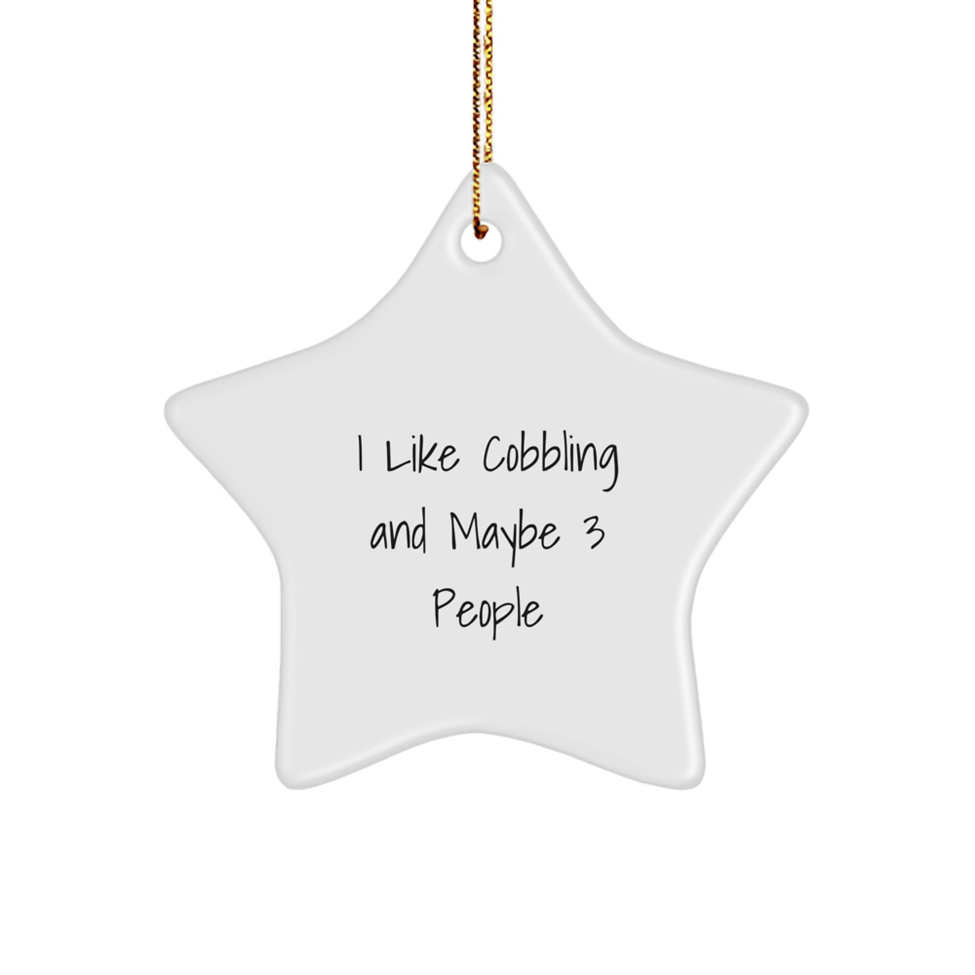 Cobbling Star Ornament Gifts from Friends for Christmas, Funny Quote, I Like Cobbling And Maybe 3 People, Lovely Star Decoration - Image 1