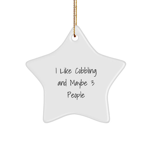Cobbling Star Ornament Gifts from Friends for Christmas, Funny Quote, I Like Cobbling And Maybe 3 People, Lovely Star Decoration - Image 1