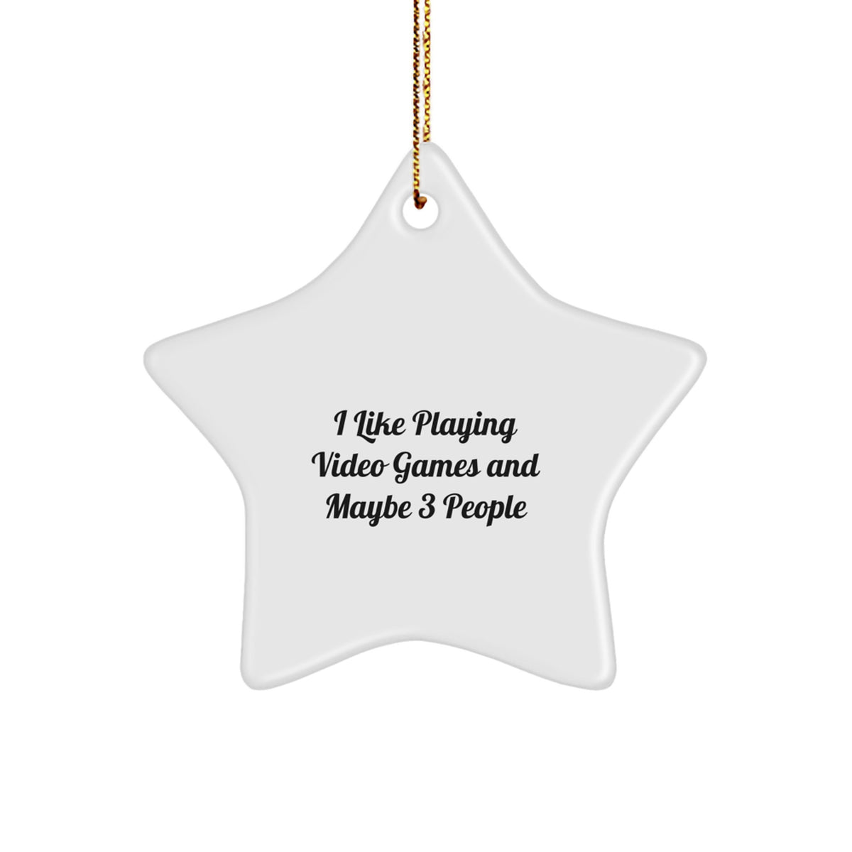 Funny 'I Like Playing Video Games And Maybe 3 People' Star Ornament for Christmas, Gifts from Friends or Family, for Playing Video Games Enthusiasts - Image 1