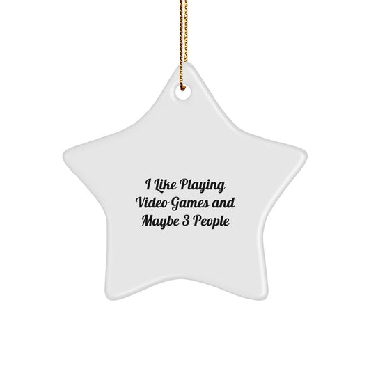 Funny 'I Like Playing Video Games And Maybe 3 People' Star Ornament for Christmas, Gifts from Friends or Family, for Playing Video Games Enthusiasts - Image 1