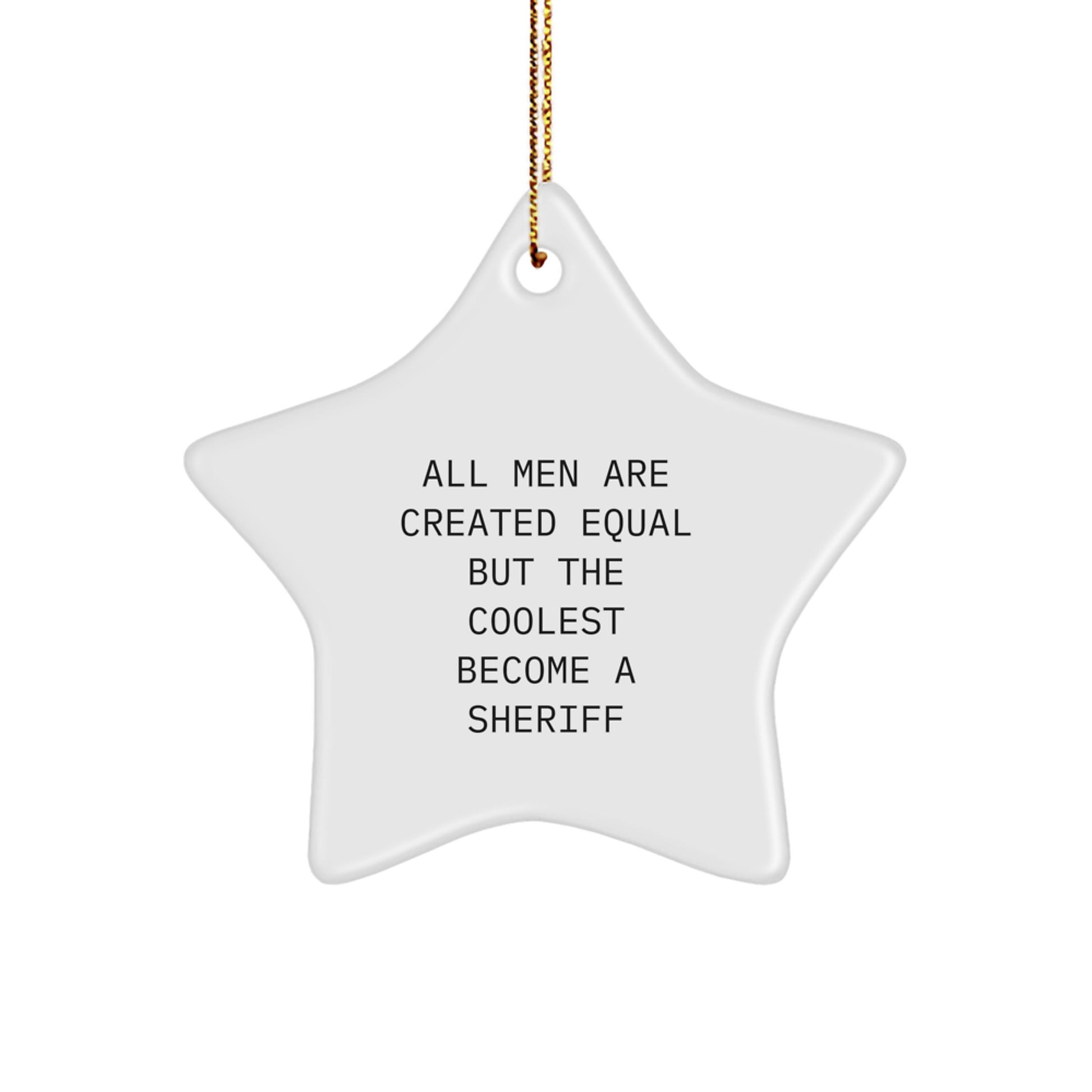 Funny Sheriff Gifts for Men Star Ornament All Men Are Created Equal But The Coolest Become A Sheriff Christmas Unique Gifts - Image 1
