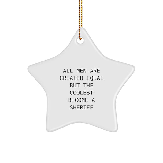 Funny Sheriff Gifts for Men Star Ornament All Men Are Created Equal But The Coolest Become A Sheriff Christmas Unique Gifts - Image 1