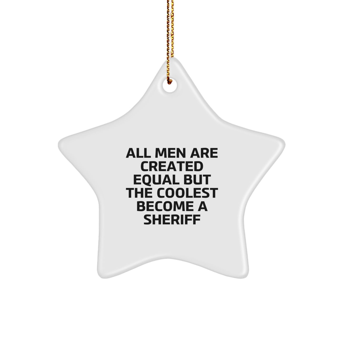 Funny Sheriff Gifts from Men for Star Ornament - All Men Are Created Equal But The Coolest Become A Sheriff Christmas Unique Gifts - Image 1