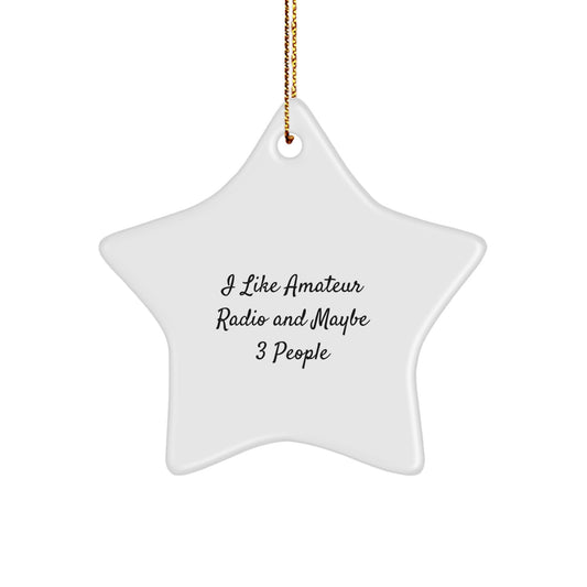 Funny Star Ornament Gifts for Amateur Radio Enthusiasts Men Friends Family, I Like Amateur Radio And Maybe 3 People, Star Shaped Ornaments for Christmas Unique Gifts - Image 1