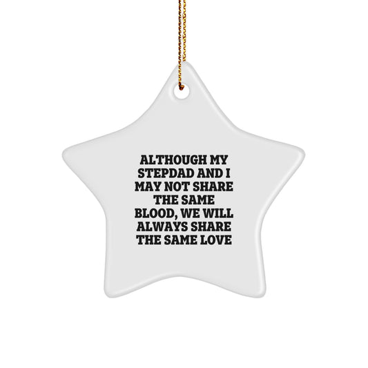 Gifts from Men for Stepdad, Star Ornament, Although My Stepdad And I May Not Share The Same Blood, We Will Always Share The Same Love Christmas Decorations - Image 1