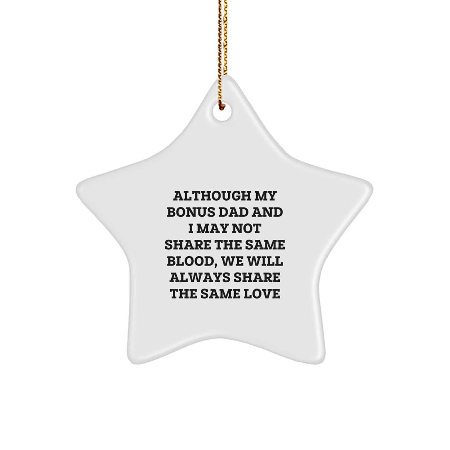 Funny Bonus Dad Christmas Unique Gifts, Star Ornament for Bonus Dad, Gifts for Bonus Dad - Although My Bonus Dad And I May Not Share The Same Blood, We Will Always Share The Same Love - Image 1