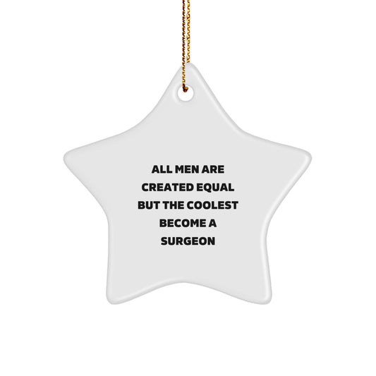 Funny Surgeon Gifts for Men, All Men Are Created Equal But The Coolest Become A Surgeon Star Ornament, Handmade Christmas Decorations - Image 1