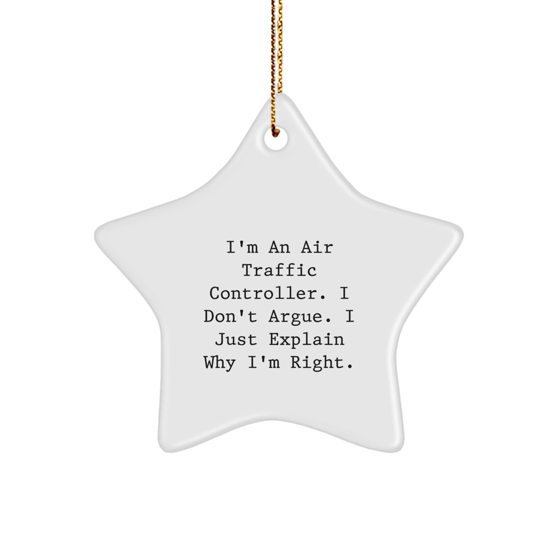 Funny Air Traffic Controller Gifts from Friends - I'm An Air Traffic Controller. I Don't Argue. I Just Explain Why I'm Right. Star Ornament for Christmas Unique Gifts - Image 1