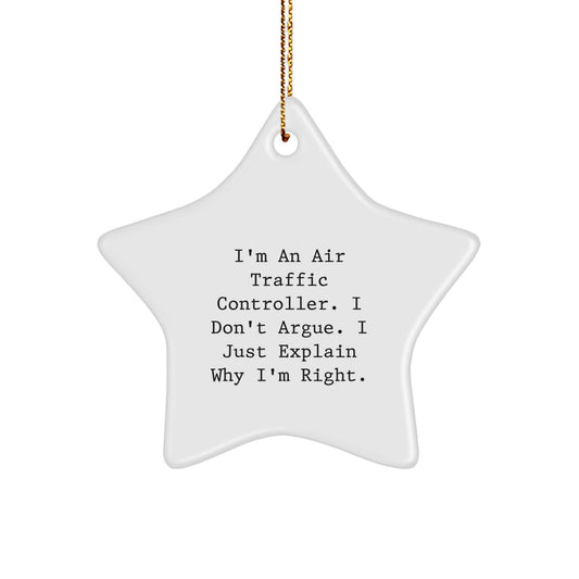 Funny Air Traffic Controller Gifts from Friends - I'm An Air Traffic Controller. I Don't Argue. I Just Explain Why I'm Right. Star Ornament for Christmas Unique Gifts - Image 1