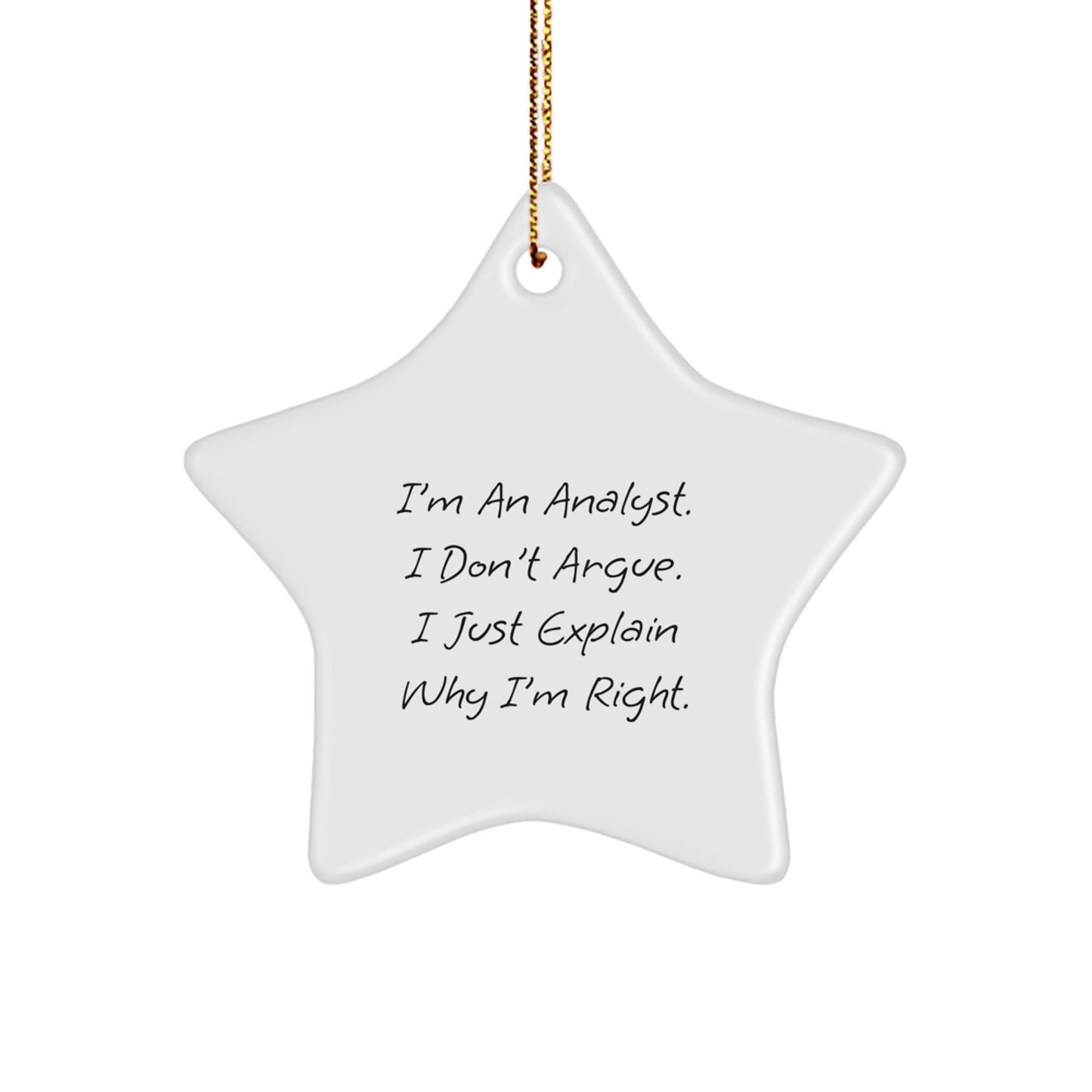 Funny Analyst Gifts for Coworkers - Star Ornament, White, Inspirational Quote, I'm An Analyst. I Don't Argue. I Just Explain Why I'm Right., Christmas Unique Gifts from Family - Image 1