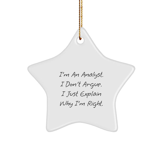Funny Analyst Gifts for Coworkers - Star Ornament, White, Inspirational Quote, I'm An Analyst. I Don't Argue. I Just Explain Why I'm Right., Christmas Unique Gifts from Family - Image 1