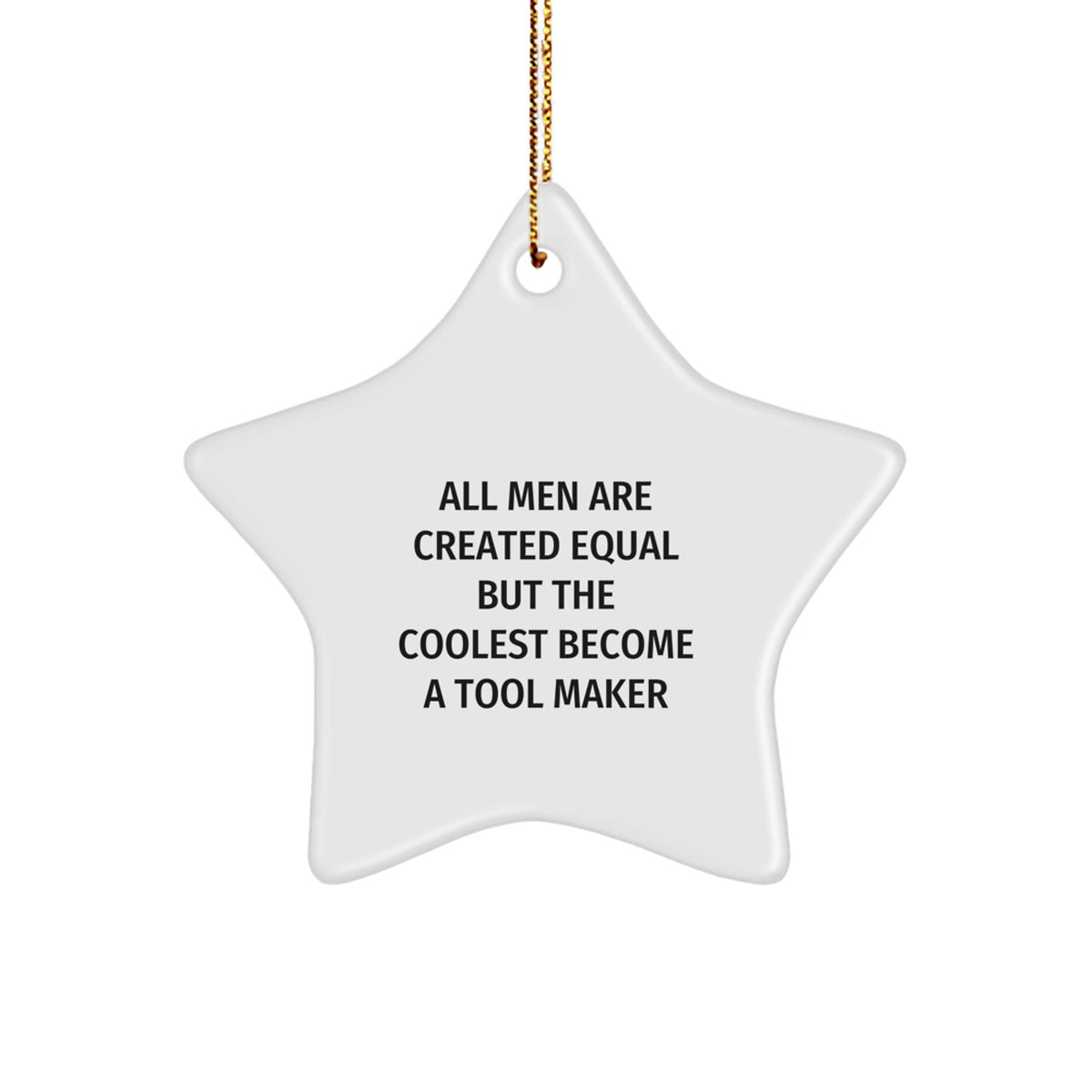 Funny Tool Maker Gifts for Him, Inspirational 'All Men Are Created Equal But The Coolest Become A Tool Maker' Star Ornament, Christmas Unique Gifts from Friends - Image 1