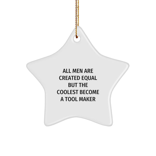 Funny Tool Maker Gifts for Him, Inspirational 'All Men Are Created Equal But The Coolest Become A Tool Maker' Star Ornament, Christmas Unique Gifts from Friends - Image 1