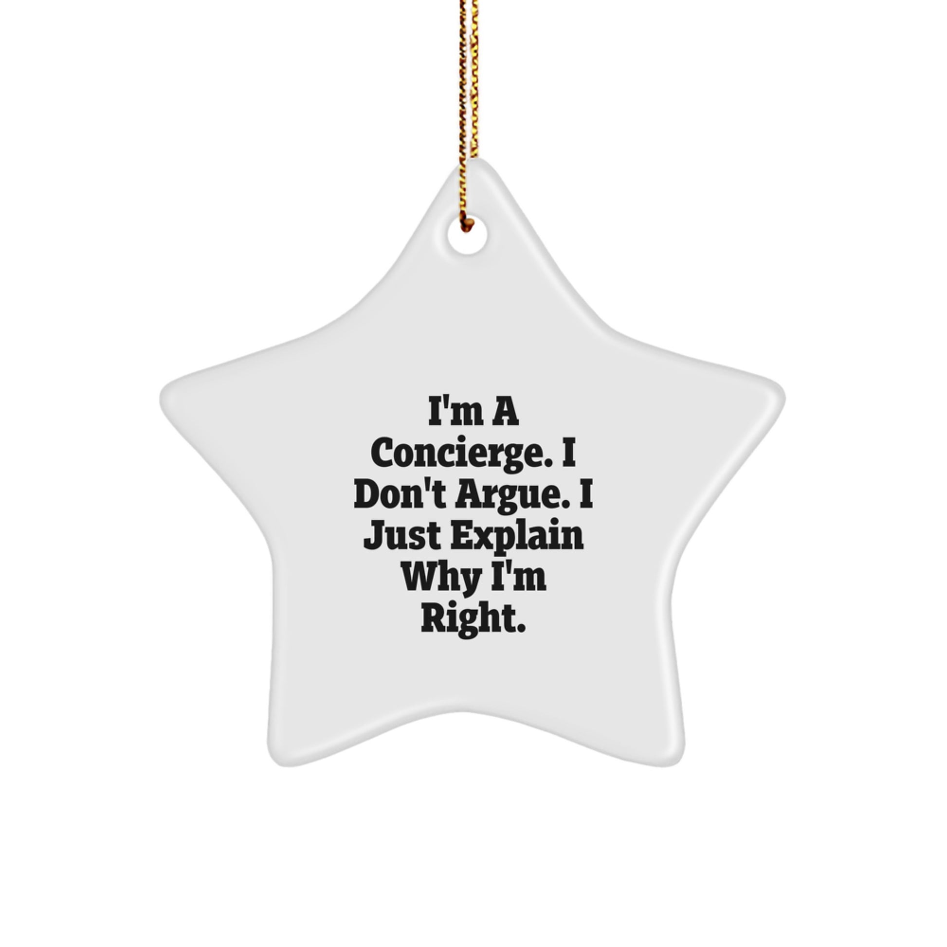 Gifts from Men to Concierge with Funny Star Ornament I'm A Concierge. I Don't Argue. I Just Explain Why I'm Right. - Image 1