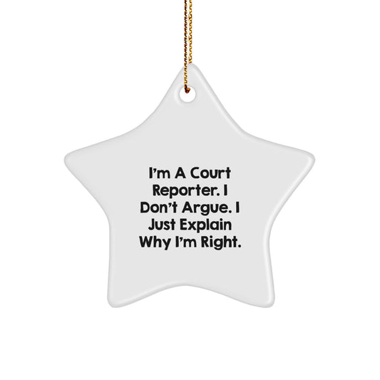 Court Reporter Christmas Unique Gifts from Friends and Family - Funny Court Reporter Star Ornament, I'm A Court Reporter. I Don't Argue. I Just Explain Why I'm Right. - Image 1
