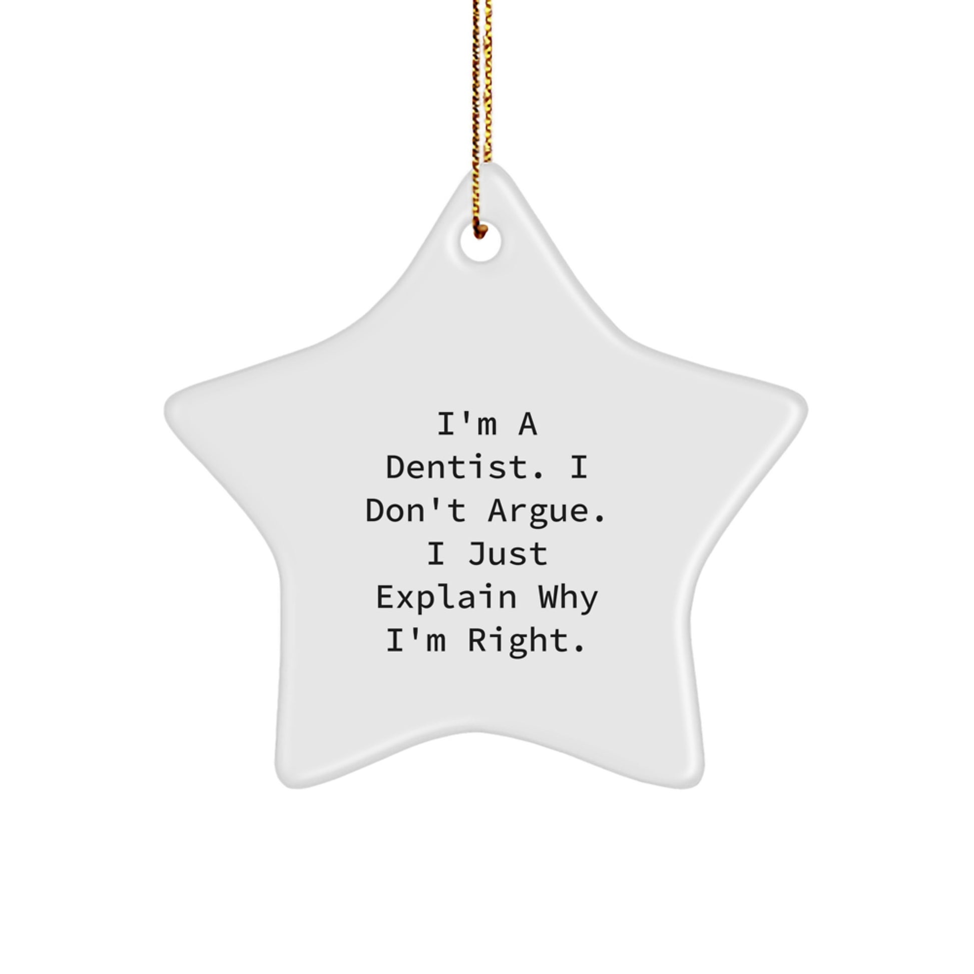 Funny Dentist Star Ornament Gifts from Friends and Family for Christmas Unique Decorations - 'I'm A Dentist. I Don't Argue. I Just Explain Why I'm Right.' - Image 1