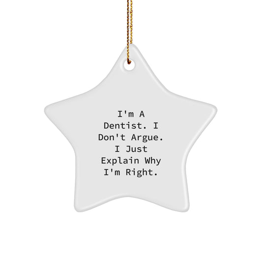 Funny Dentist Star Ornament Gifts from Friends and Family for Christmas Unique Decorations - 'I'm A Dentist. I Don't Argue. I Just Explain Why I'm Right.' - Image 1