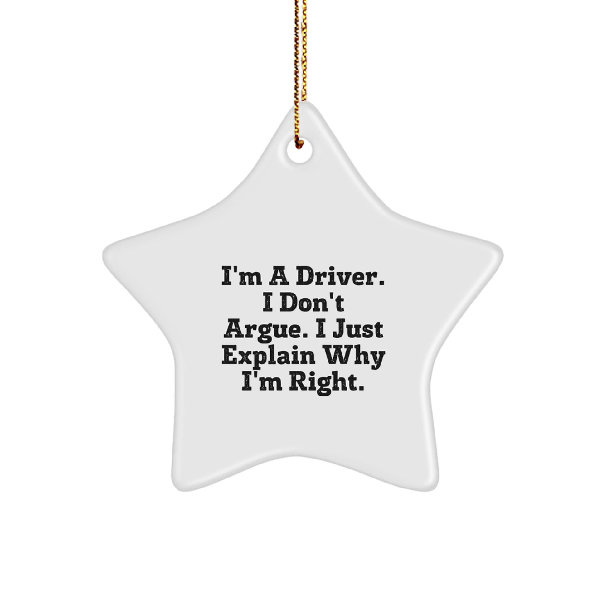 Funny Driver Star Ornament, Gifts from Friends, Christmas Unique Gifts for Driver Men, I'm A Driver. I Don't Argue. I Just Explain Why I'm Right. - Image 1