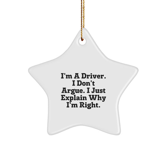 Funny Driver Star Ornament, Gifts from Friends, Christmas Unique Gifts for Driver Men, I'm A Driver. I Don't Argue. I Just Explain Why I'm Right. - Image 1
