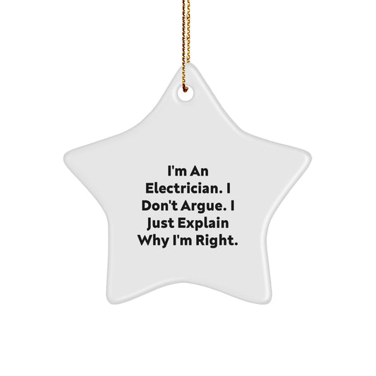 Funny Electrician Gifts from Men to Electrician Friends - Christmas Unique Star Ornament, I'm An Electrician. I Don't Argue. I Just Explain Why I'm Right. - Image 1