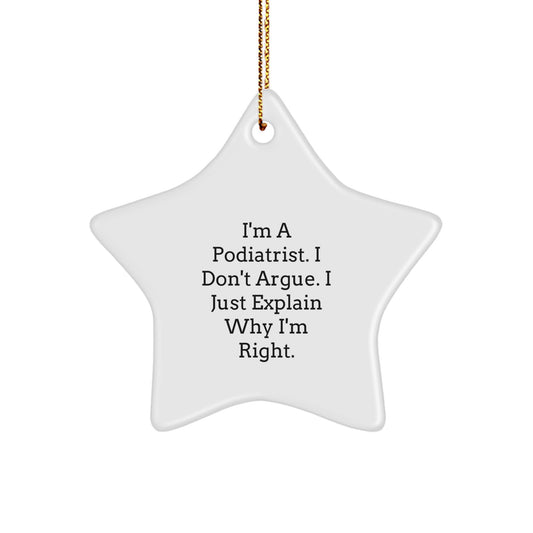 Gifts from Friends, Podiatrist Gifts for Christmas, Funny Star Ornament 'I'm A Podiatrist. I Don't Argue. I Just Explain Why I'm Right.' - Image 1