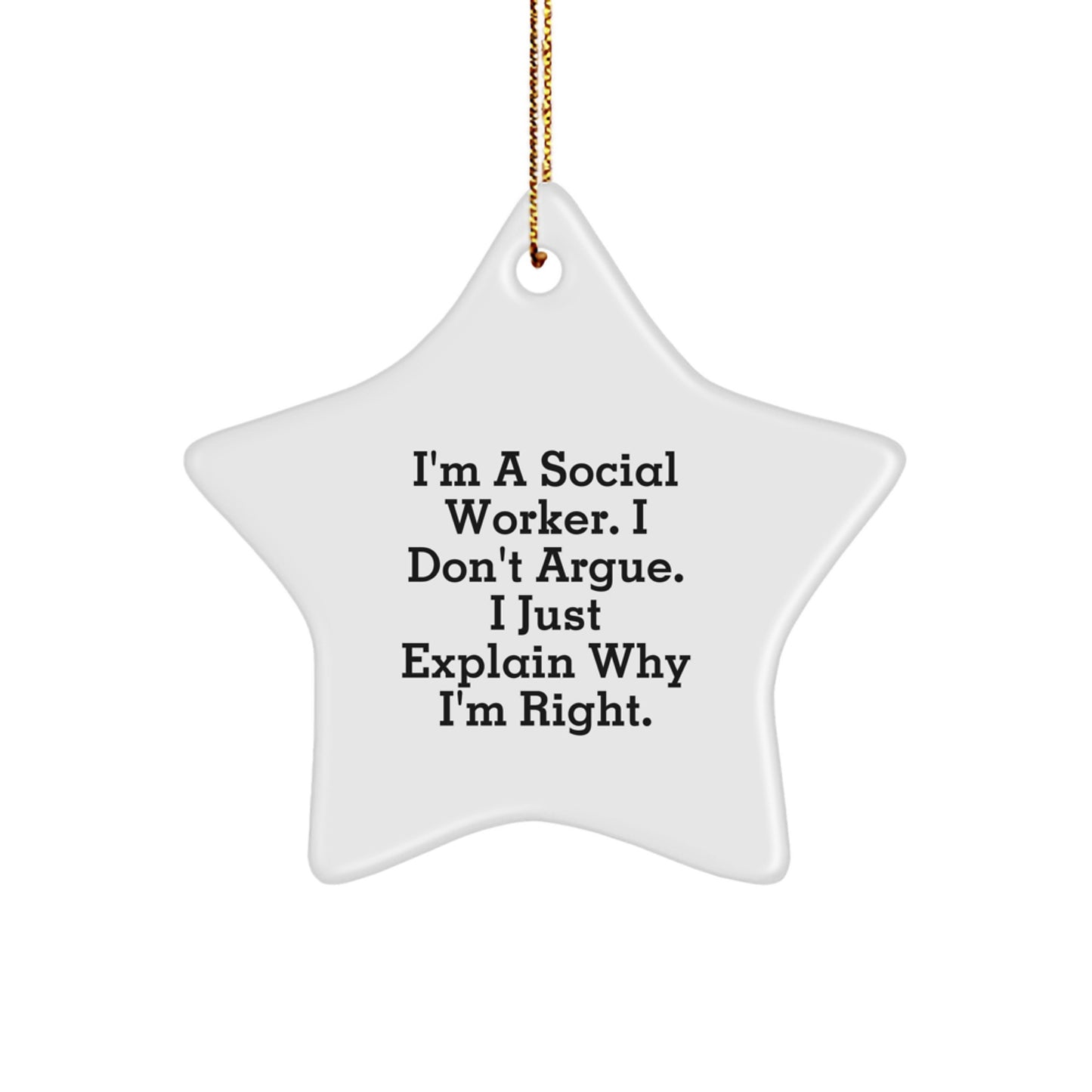 Funny Social Worker Gifts from Men to Friends, Christmas Unique Star Ornaments for Coworkers, 'I'm A Social Worker. I Don't Argue. I Just Explain Why I'm Right.' - Image 1