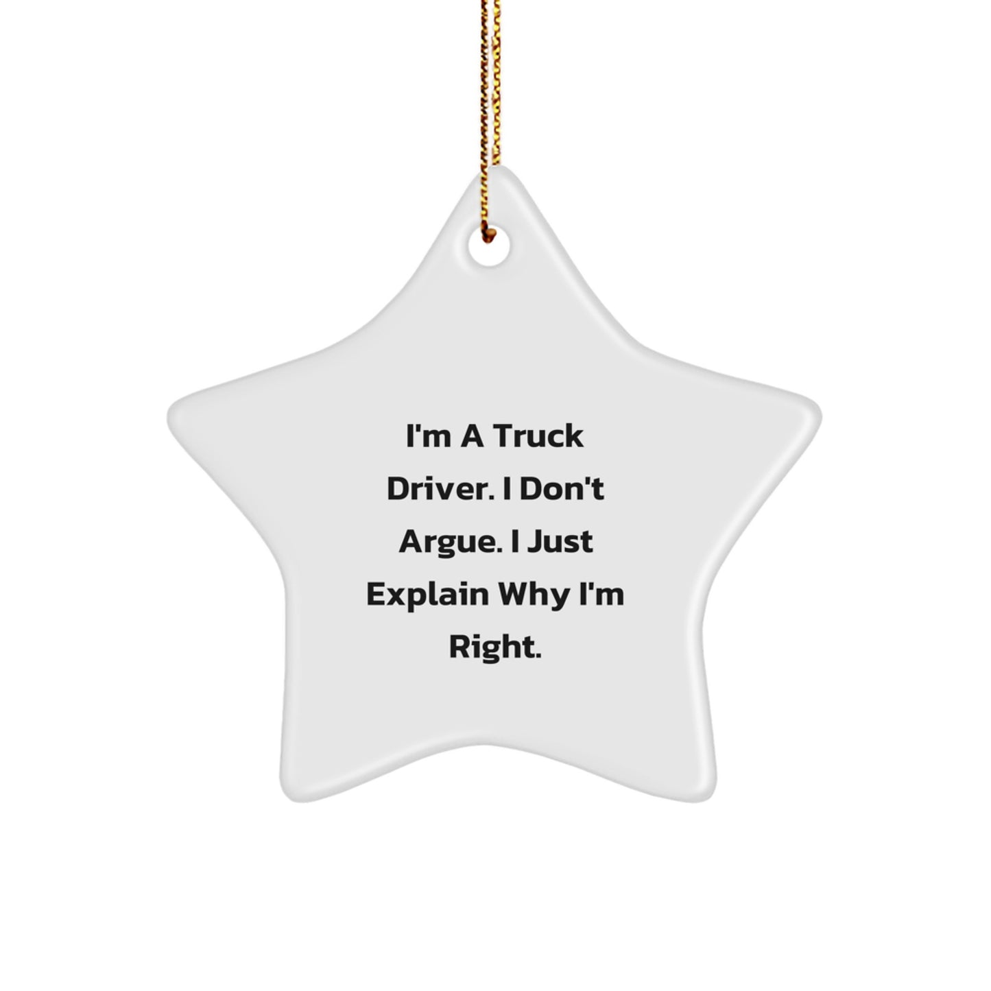 Funny Truck Driver Gifts from Friends for Christmas Unique Star Ornament, I'm A Truck Driver. I Don't Argue. I Just Explain Why I'm Right. Decorations - Image 1