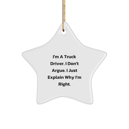 Funny Truck Driver Gifts from Friends for Christmas Unique Star Ornament, I'm A Truck Driver. I Don't Argue. I Just Explain Why I'm Right. Decorations - Image 1