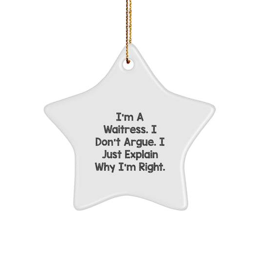 Funny Waitress Star Ornament, Gifts from Men to Women Coworkers, Christmas Unique Decorations, Star Shaped White Color, 'I'm A Waitress. I Don't Argue. I Just Explain Why I'm Right.' - Image 1