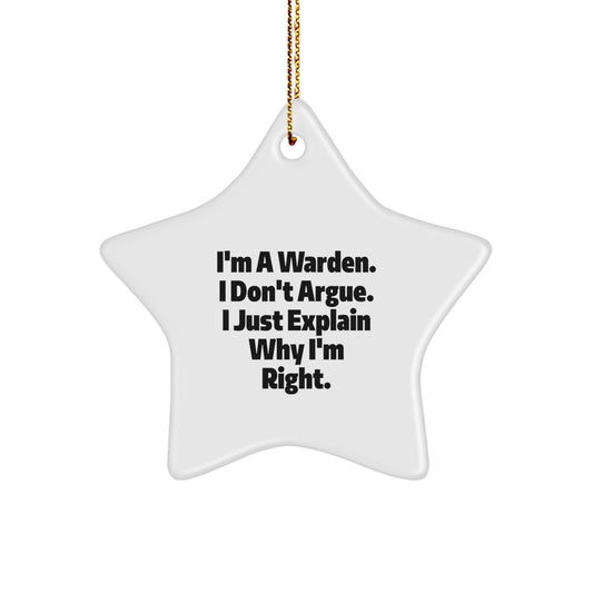 Gifts from Friends for Warden, Funny Star Ornament, Christmas Unique Warden Gifts, I'm A Warden. I Don't Argue. I Just Explain Why I'm Right. - Image 1