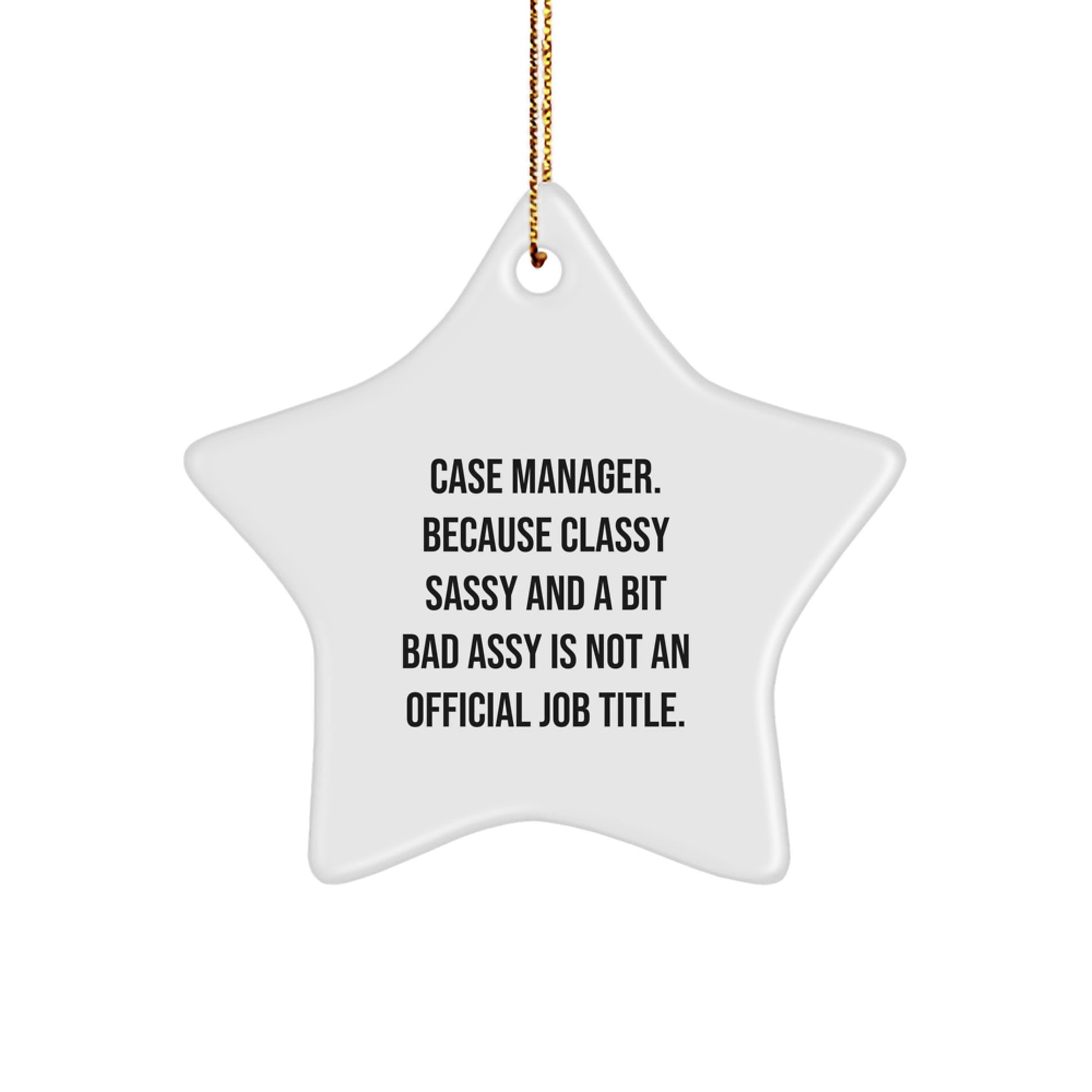 Funny Case Manager Gifts for Men Christmas Unique Star Ornament from Friends - 'Case Manager. Because Classy Sassy And A Bit Fearlessy Is Not An Official Job Title.' - Image 1