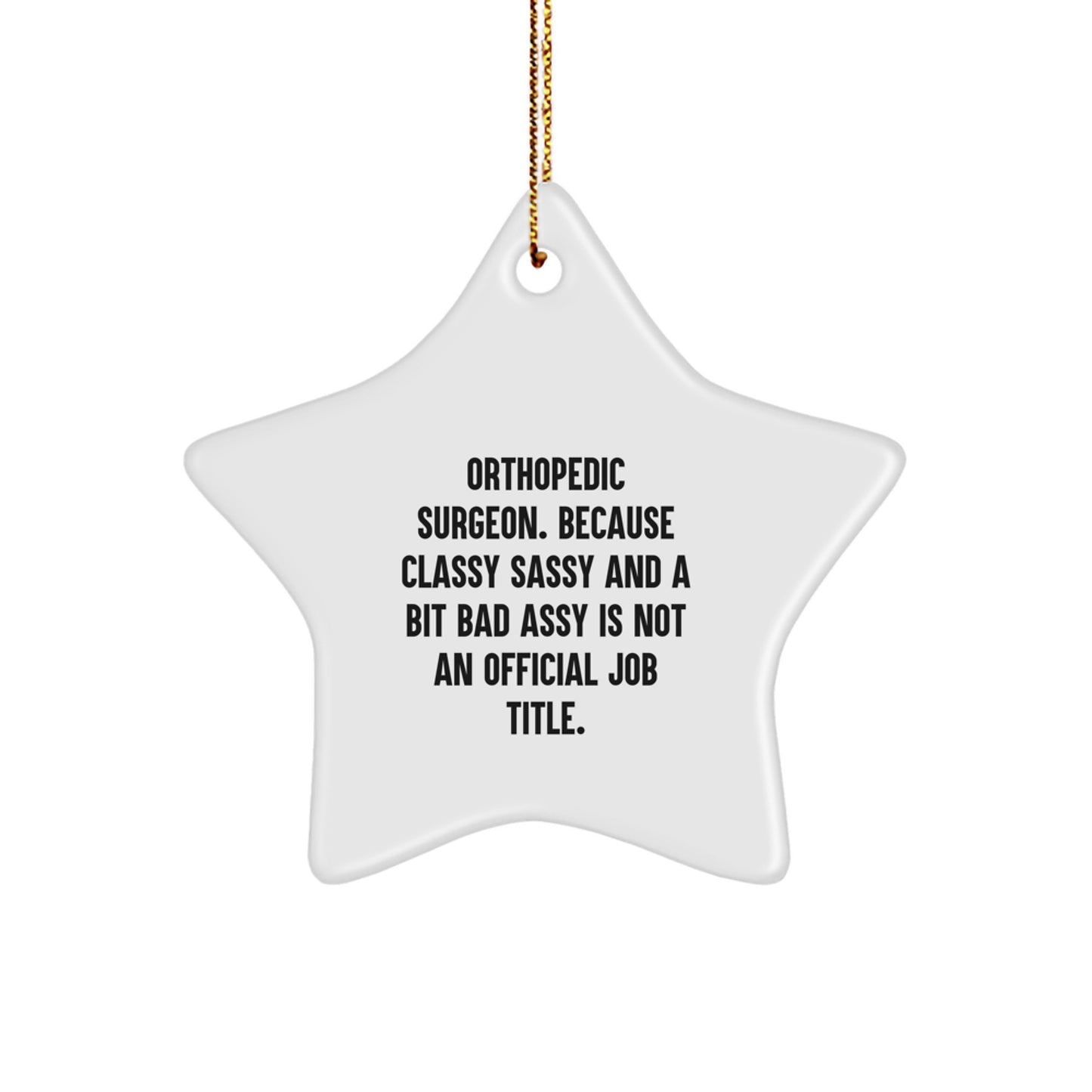 Funny Orthopedic Surgeon Gifts, Star Ornament with Witty Quote, Ideal Gifts for Orthopedic Surgeon Men, from Family - Image 1