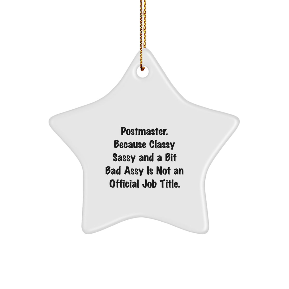 Funny Postmaster Gifts for Men - Star Ornament with 'Postmaster. Because Classy Sassy And A Bit Fearlessy Is Not An Official Job Title.' Quote, Christmas Unique Gifts from Friends - Image 1