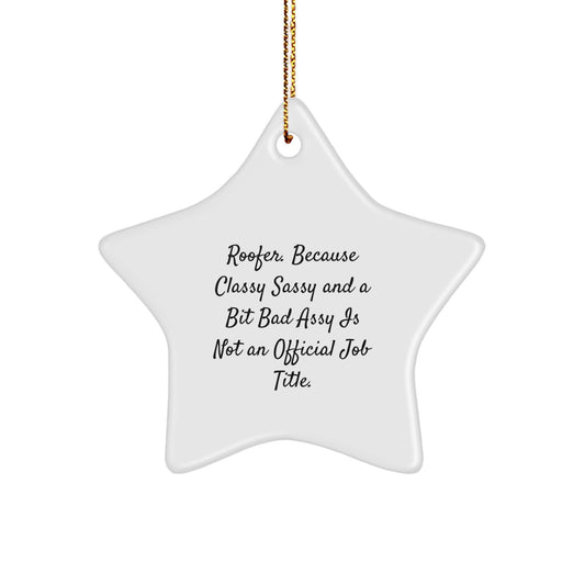 Funny Roofer Gifts from Men for Men Roofer Star Ornament, Unique Christmas Unique Gifts for Roofer Friends and Family, Because Classy Sassy And A Bit Fearlessy Is Not An Official Job Title. - Image 1