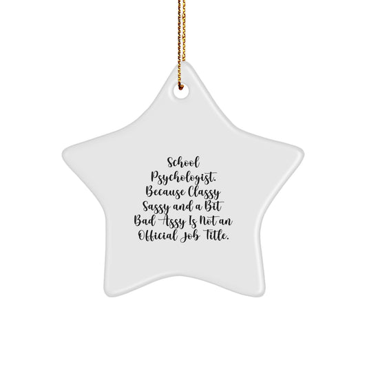 Funny School Psychologist Gifts for Friends from 'Classy Sassy And A Bit Fearlessy Is Not An Official Job Title.' Star Ornament for Christmas - Image 1