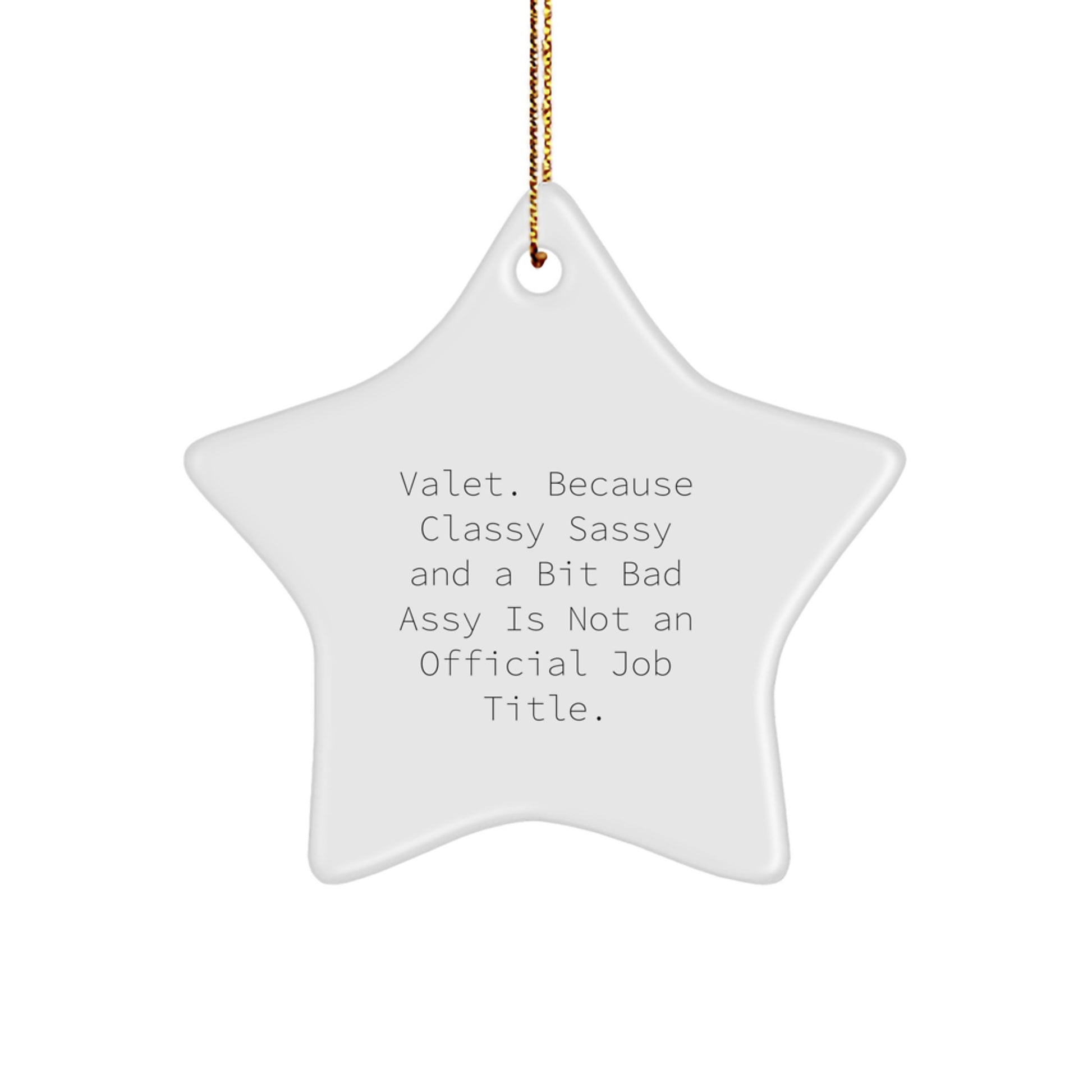 Funny Valet Gifts, Star Ornament for Men, Gifts from Family with Quote: Valet. Because Classy Sassy And A Bit Fearlessy Is Not An Official Job Title. - Image 1